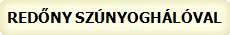 RED�NY SZ�NYOGH�L�VAL